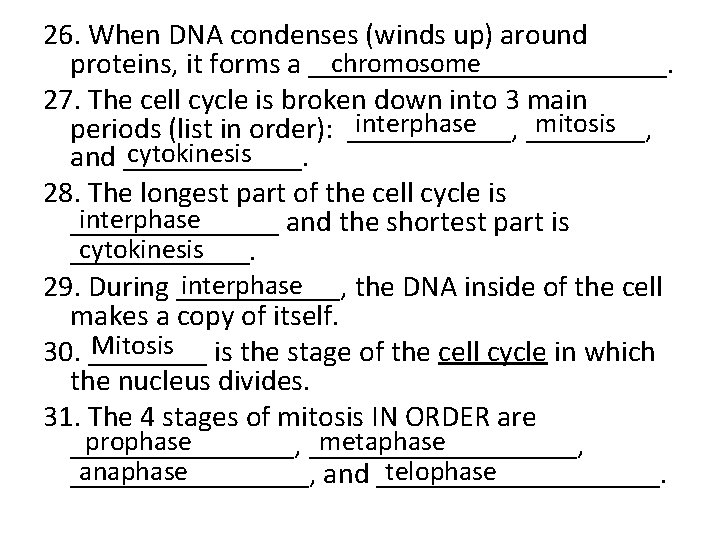 26. When DNA condenses (winds up) around chromosome proteins, it forms a ____________. 27.