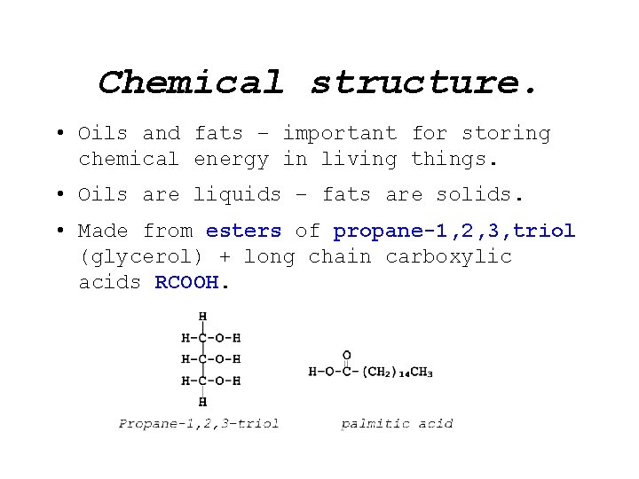 Chemical structure. • Oils and fats – important for storing chemical energy in living