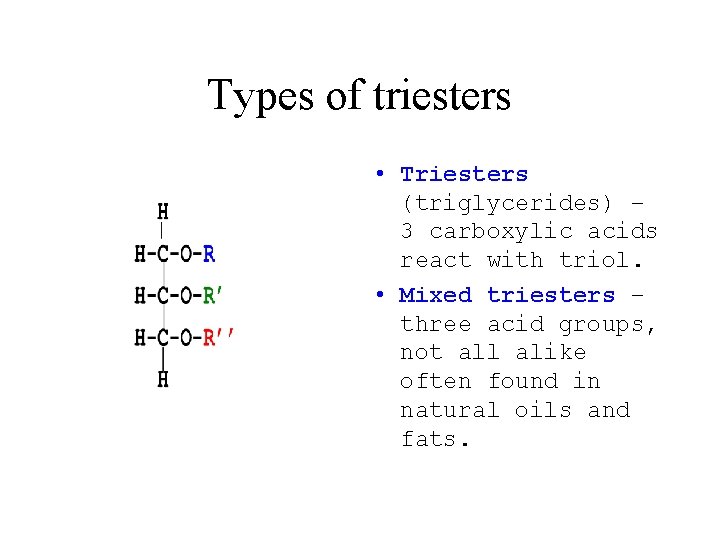 Types of triesters • Triesters (triglycerides) – 3 carboxylic acids react with triol. •