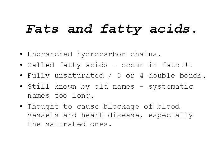 Fats and fatty acids. • • Unbranched hydrocarbon chains. Called fatty acids – occur