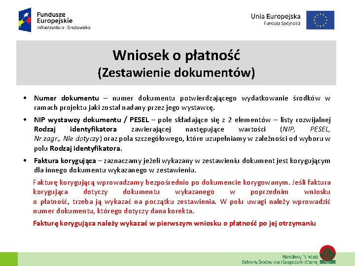 Wniosek o płatność (Zestawienie dokumentów) • Numer dokumentu – numer dokumentu potwierdzającego wydatkowanie środków Wniosek o płatność (Zestawienie dokumentów) • Numer dokumentu – numer dokumentu potwierdzającego wydatkowanie środków
