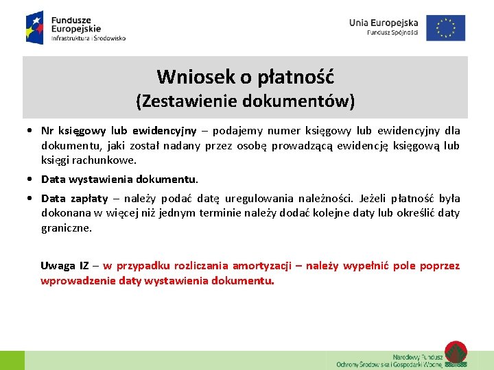 Wniosek o płatność (Zestawienie dokumentów) • Nr księgowy lub ewidencyjny – podajemy numer księgowy Wniosek o płatność (Zestawienie dokumentów) • Nr księgowy lub ewidencyjny – podajemy numer księgowy