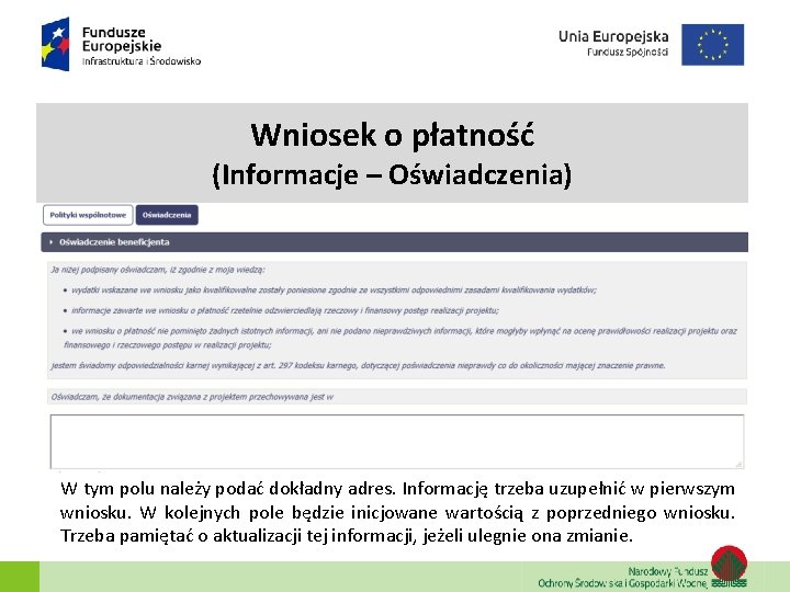 Wniosek o płatność (Informacje – Oświadczenia) W tym polu należy podać dokładny adres. Informację Wniosek o płatność (Informacje – Oświadczenia) W tym polu należy podać dokładny adres. Informację