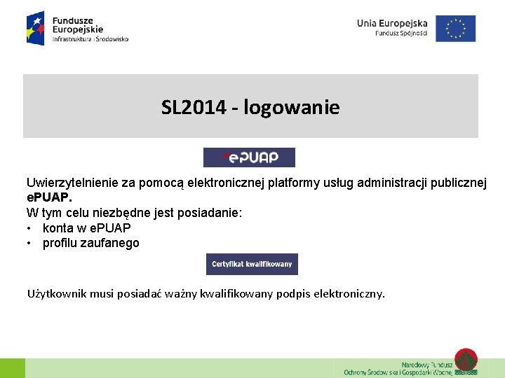 SL 2014 - logowanie Uwierzytelnienie za pomocą elektronicznej platformy usług administracji publicznej e. PUAP. SL 2014 - logowanie Uwierzytelnienie za pomocą elektronicznej platformy usług administracji publicznej e. PUAP.