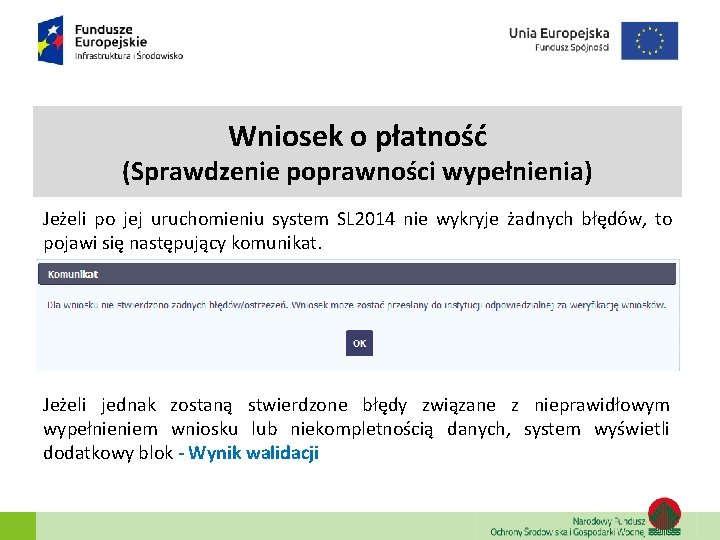 Wniosek o płatność (Sprawdzenie poprawności wypełnienia) Jeżeli po jej uruchomieniu system SL 2014 nie Wniosek o płatność (Sprawdzenie poprawności wypełnienia) Jeżeli po jej uruchomieniu system SL 2014 nie
