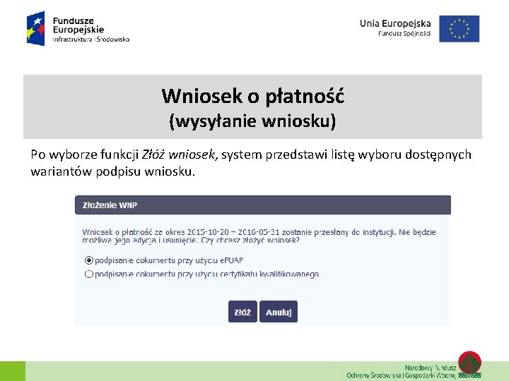 Wniosek o płatność (wysyłanie wniosku) Po wyborze funkcji Złóż wniosek, system przedstawi listę wyboru Wniosek o płatność (wysyłanie wniosku) Po wyborze funkcji Złóż wniosek, system przedstawi listę wyboru