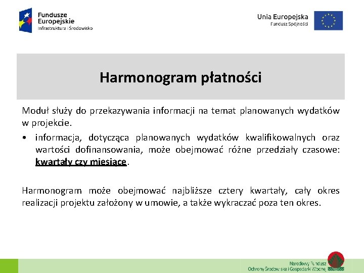 Harmonogram płatności Moduł służy do przekazywania informacji na temat planowanych wydatków w projekcie. • Harmonogram płatności Moduł służy do przekazywania informacji na temat planowanych wydatków w projekcie. •