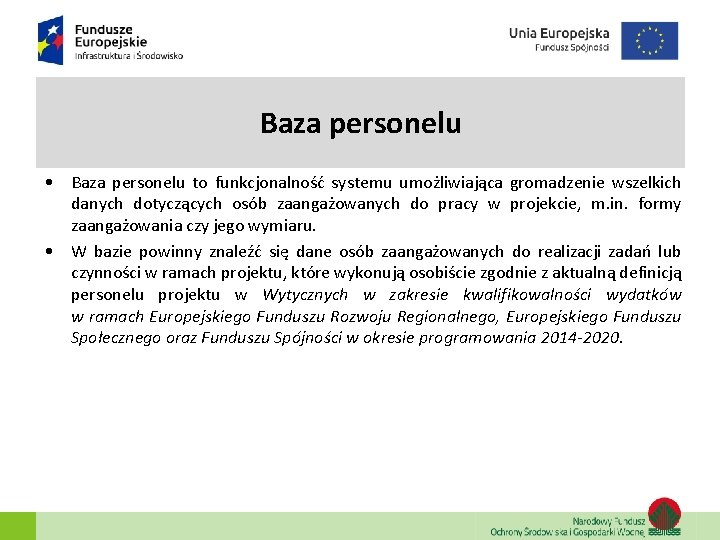 Baza personelu • Baza personelu to funkcjonalność systemu umożliwiająca gromadzenie wszelkich danych dotyczących osób Baza personelu • Baza personelu to funkcjonalność systemu umożliwiająca gromadzenie wszelkich danych dotyczących osób