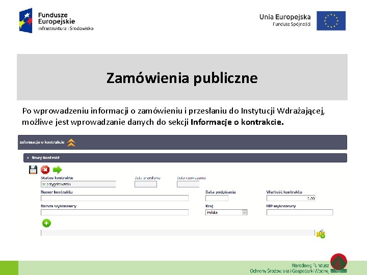 Zamówienia publiczne Po wprowadzeniu informacji o zamówieniu i przesłaniu do Instytucji Wdrażającej, możliwe jest Zamówienia publiczne Po wprowadzeniu informacji o zamówieniu i przesłaniu do Instytucji Wdrażającej, możliwe jest