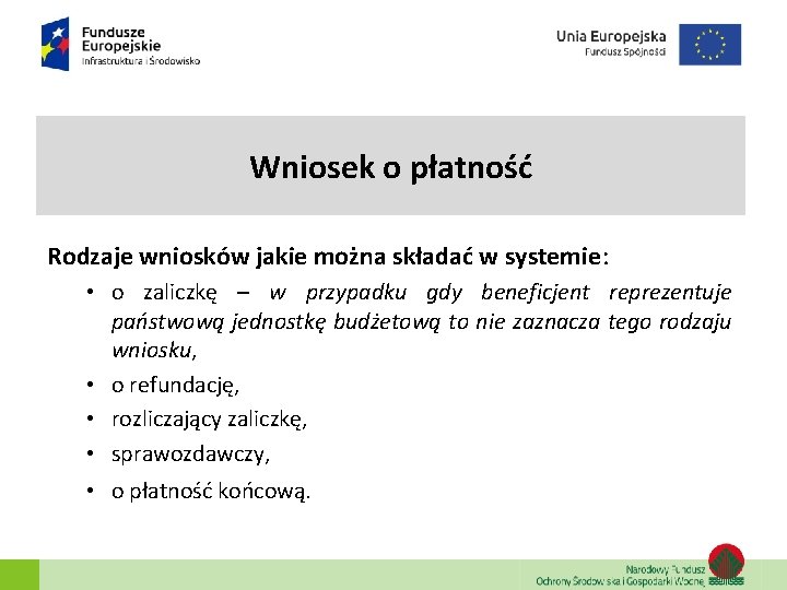 Wniosek o płatność Rodzaje wniosków jakie można składać w systemie: • o zaliczkę – Wniosek o płatność Rodzaje wniosków jakie można składać w systemie: • o zaliczkę –