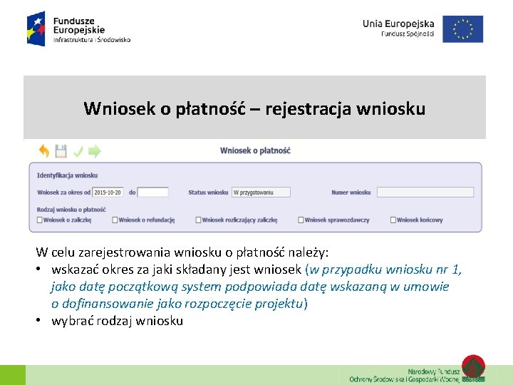 Wniosek o płatność – rejestracja wniosku W celu zarejestrowania wniosku o płatność należy: • Wniosek o płatność – rejestracja wniosku W celu zarejestrowania wniosku o płatność należy: •
