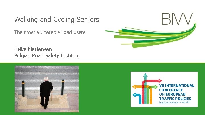 Walking and Cycling Seniors The most vulnerable road users Heike Martensen Belgian Road Safety