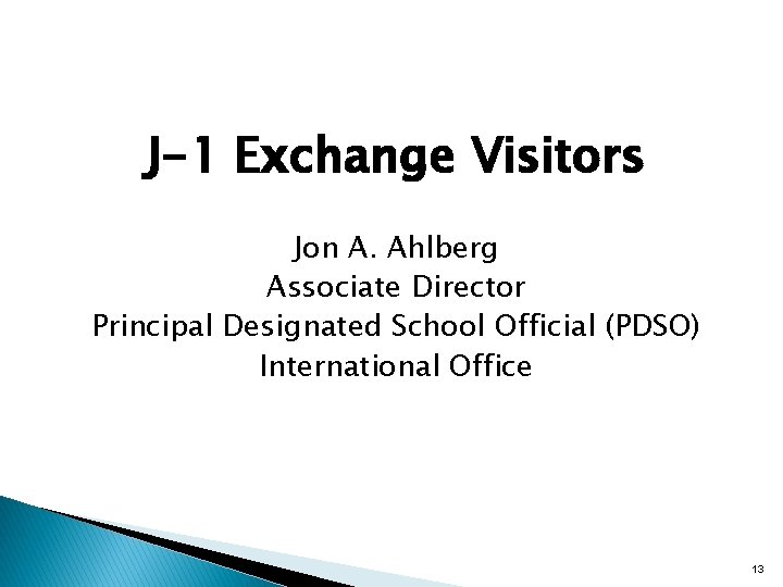 J-1 Exchange Visitors Jon A. Ahlberg Associate Director Principal Designated School Official (PDSO) International