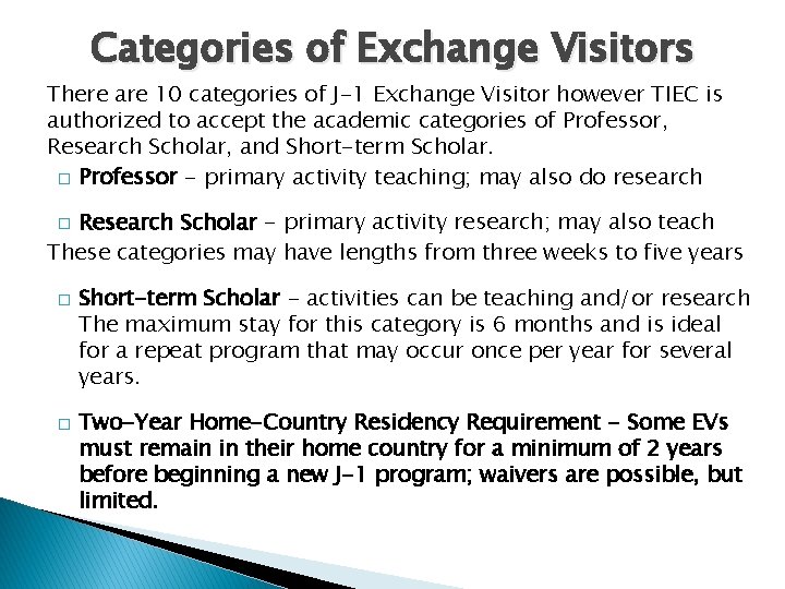 Categories of Exchange Visitors There are 10 categories of J-1 Exchange Visitor however TIEC