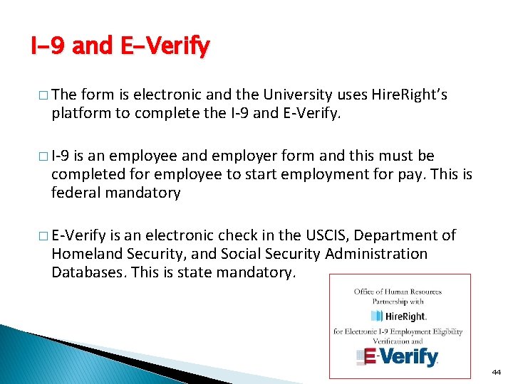 I-9 and E-Verify � The form is electronic and the University uses Hire. Right’s