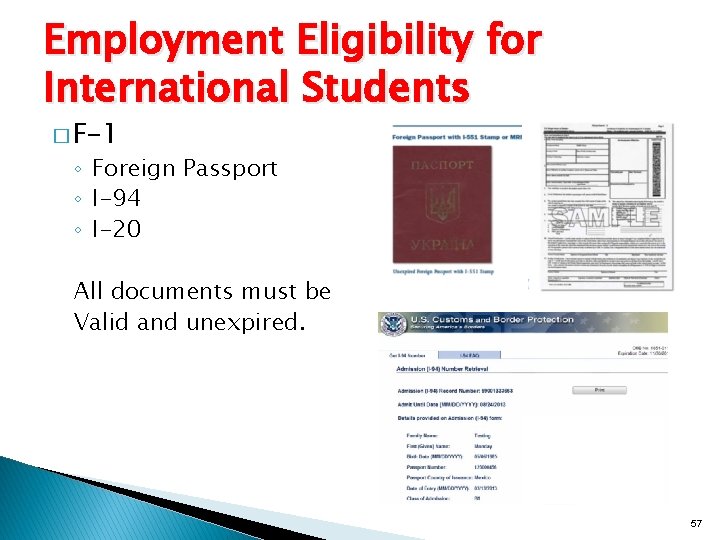 Employment Eligibility for International Students � F-1 ◦ Foreign Passport ◦ I-94 ◦ I-20