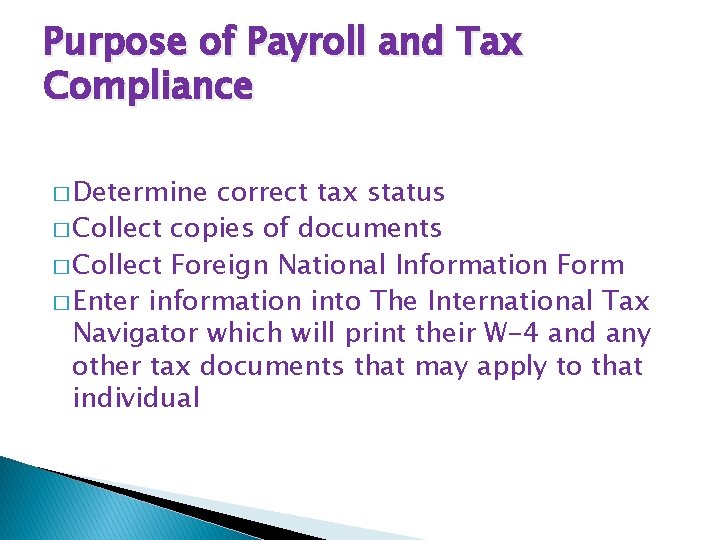 Purpose of Payroll and Tax Compliance � Determine correct tax status � Collect copies