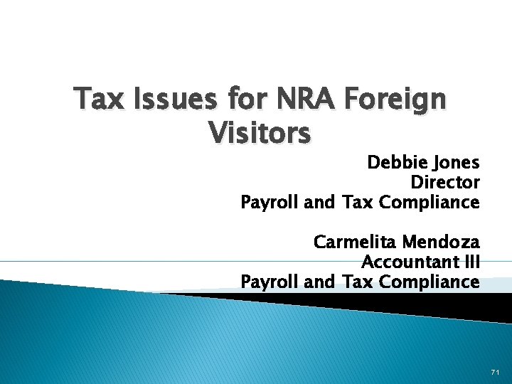 Tax Issues for NRA Foreign Visitors Debbie Jones Director Payroll and Tax Compliance Carmelita