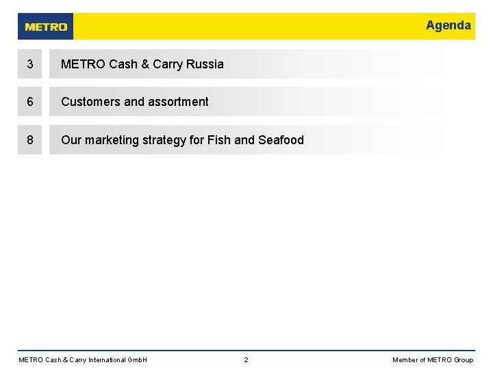 Agenda 3 METRO Cash & Carry Russia 6 Customers and assortment 8 Our marketing