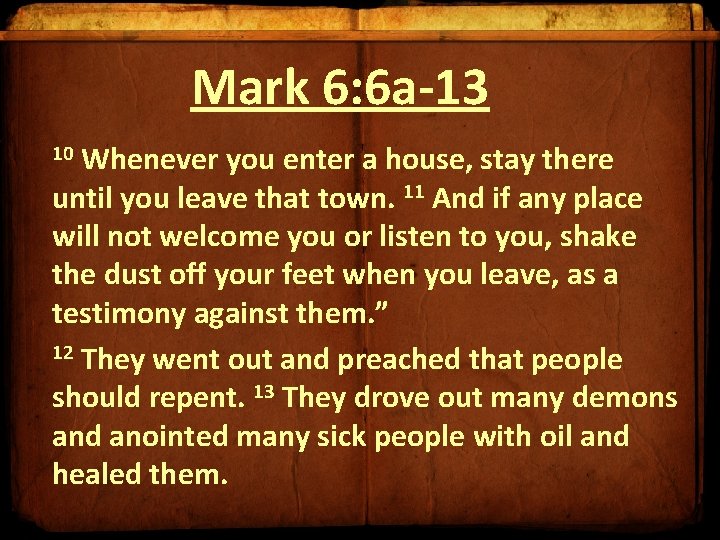 Mark 6: 6 a-13 Whenever you enter a house, stay there until you leave Mark 6: 6 a-13 Whenever you enter a house, stay there until you leave