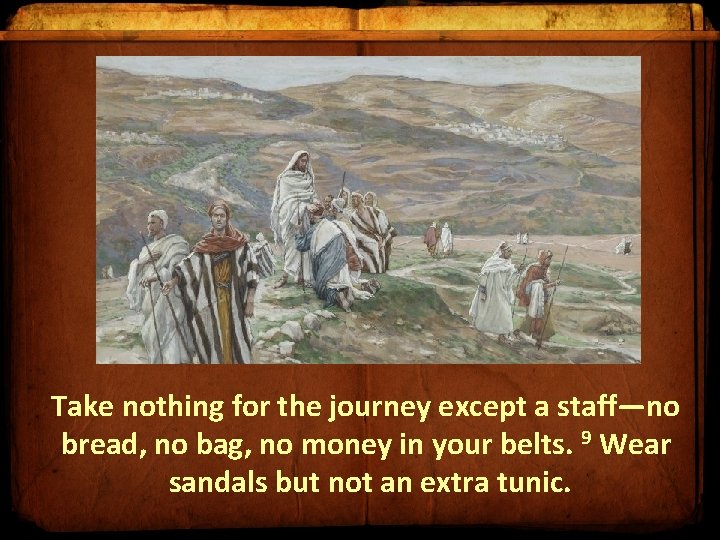 Take nothing for the journey except a staff—no bread, no bag, no money in Take nothing for the journey except a staff—no bread, no bag, no money in