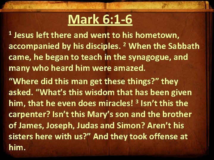 Mark 6: 1 -6 Jesus left there and went to his hometown, accompanied by Mark 6: 1 -6 Jesus left there and went to his hometown, accompanied by