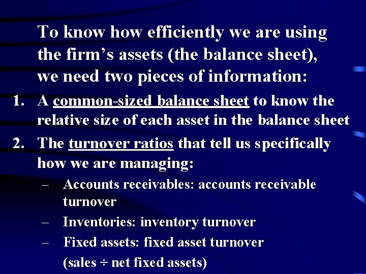 To know how efficiently we are using the firm’s assets (the balance sheet), we