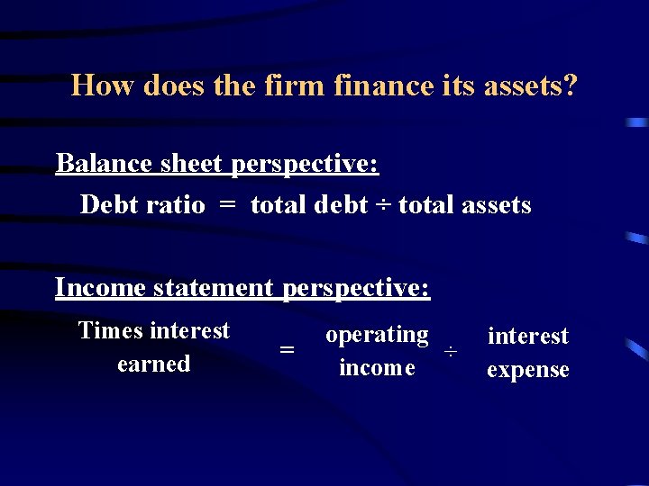 How does the firm finance its assets? Balance sheet perspective: Debt ratio = total