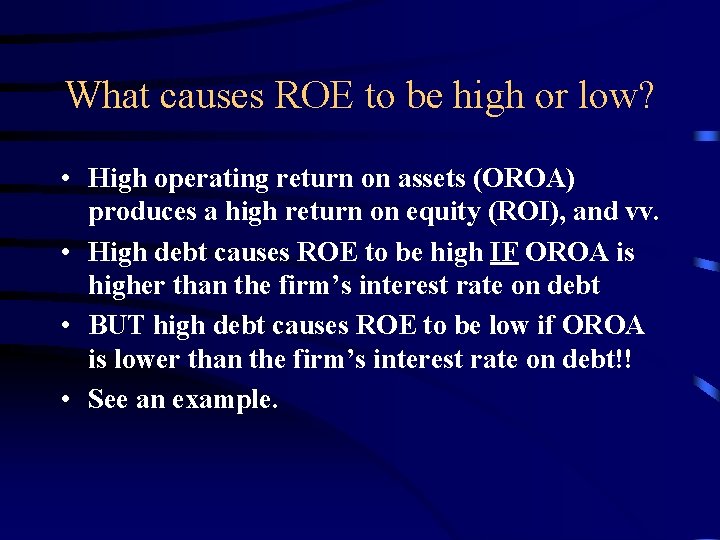 What causes ROE to be high or low? • High operating return on assets