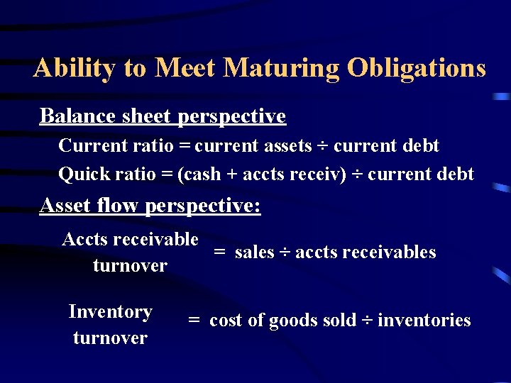 Ability to Meet Maturing Obligations Balance sheet perspective Current ratio = current assets ÷