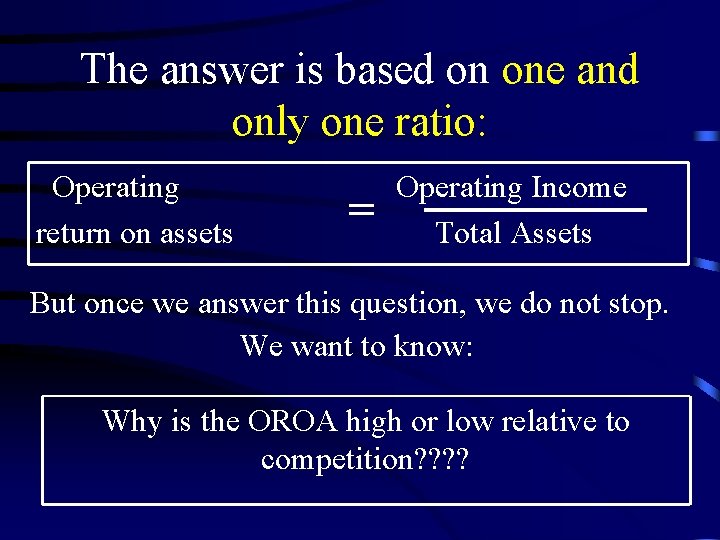 The answer is based on one and only one ratio: Operating return on assets