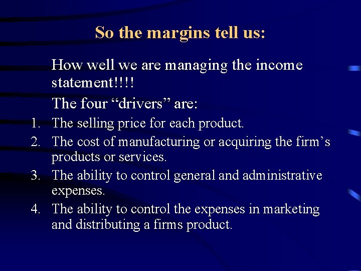 So the margins tell us: How well we are managing the income statement!!!! The