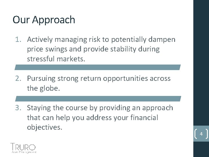 Our Approach 1. Actively managing risk to potentially dampen price swings and provide stability