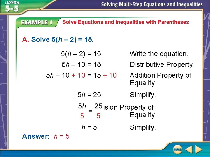 Solve Equations and Inequalities with Parentheses A. Solve 5(h – 2) = 15 Write