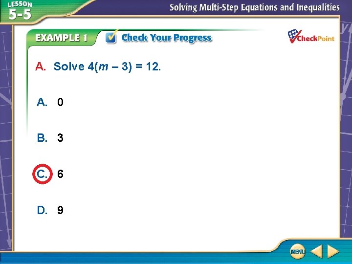 A. Solve 4(m – 3) = 12. A. 0 B. 3 C. 6 D.