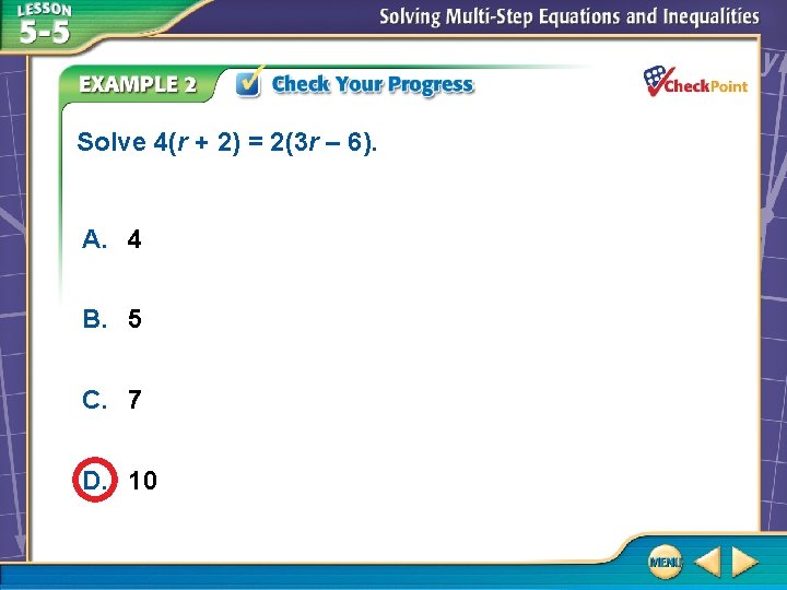 Solve 4(r + 2) = 2(3 r – 6). A. 4 B. 5 C.