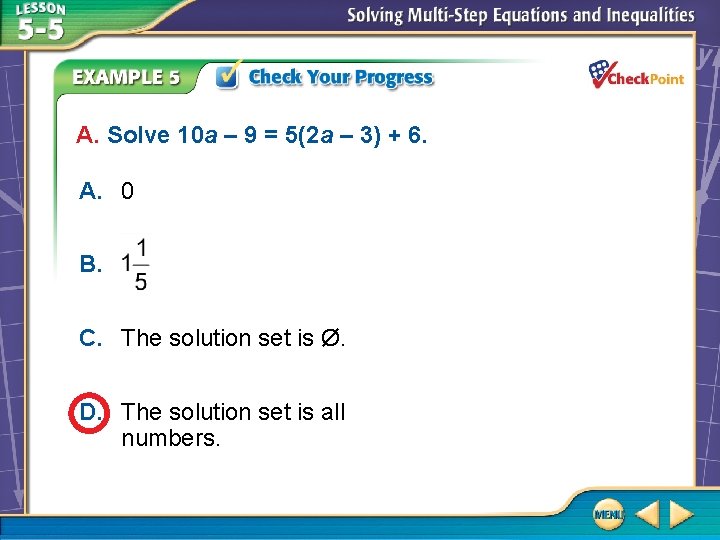 A. Solve 10 a – 9 = 5(2 a – 3) + 6. A.