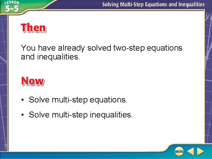 You have already solved two-step equations and inequalities. • Solve multi-step equations. • Solve