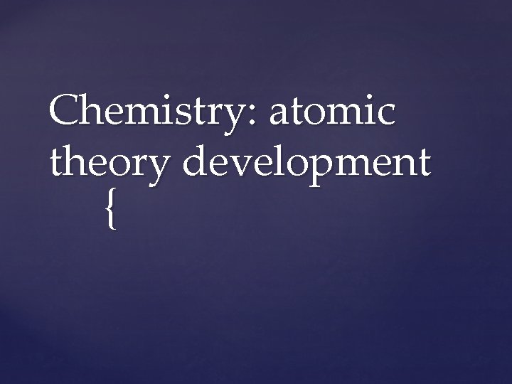 Chemistry: atomic theory development { 