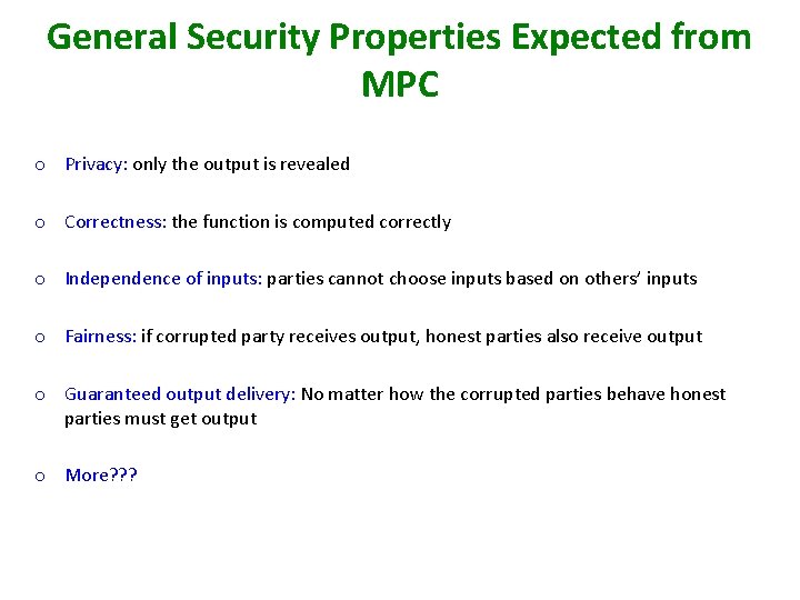 General Security Properties Expected from MPC o Privacy: only the output is revealed o