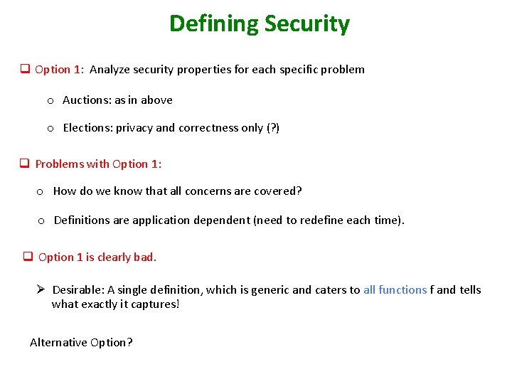 Defining Security q Option 1: Analyze security properties for each specific problem o Auctions: