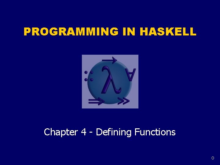 PROGRAMMING IN HASKELL Chapter 4 - Defining Functions 0 PROGRAMMING IN HASKELL Chapter 4 - Defining Functions 0
