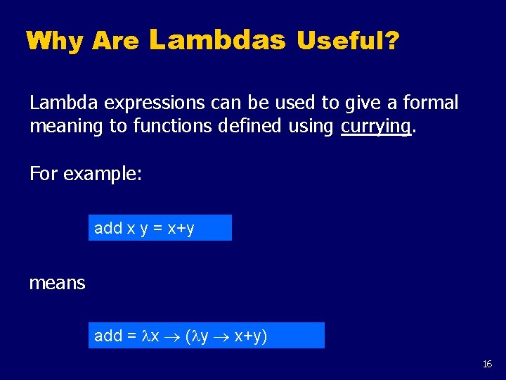 Why Are Lambdas Useful? Lambda expressions can be used to give a formal meaning Why Are Lambdas Useful? Lambda expressions can be used to give a formal meaning