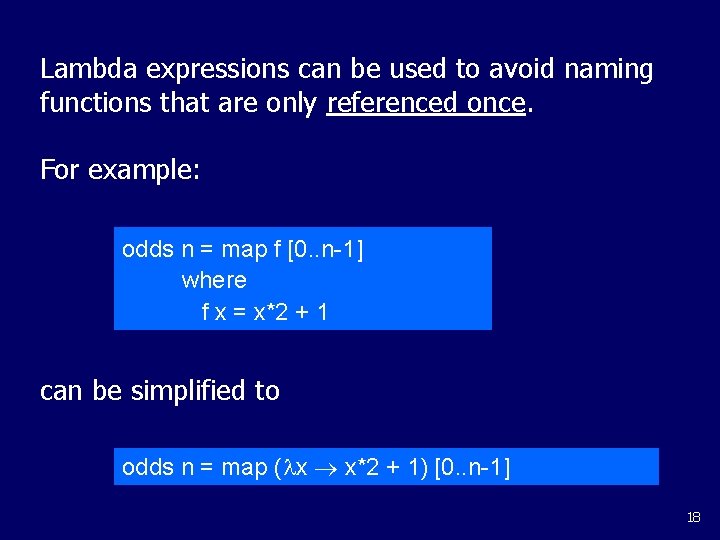 Lambda expressions can be used to avoid naming functions that are only referenced once. Lambda expressions can be used to avoid naming functions that are only referenced once.