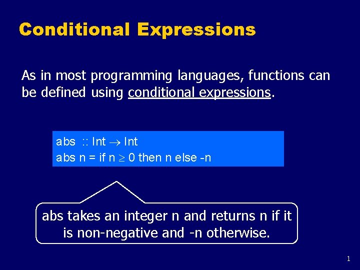 Conditional Expressions As in most programming languages, functions can be defined using conditional expressions. Conditional Expressions As in most programming languages, functions can be defined using conditional expressions.
