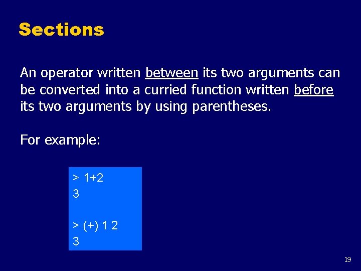 Sections An operator written between its two arguments can be converted into a curried Sections An operator written between its two arguments can be converted into a curried