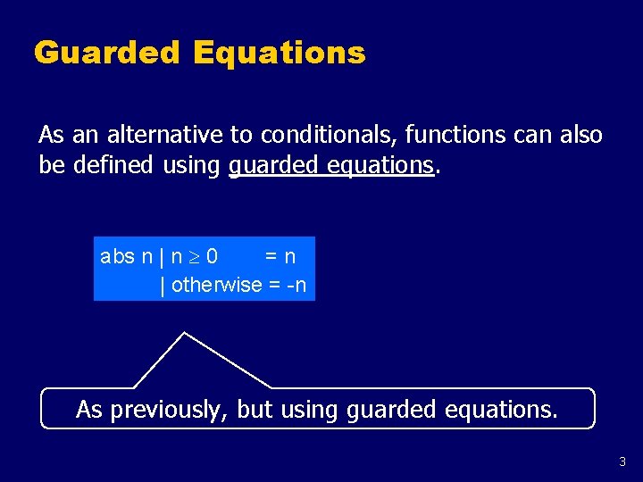 Guarded Equations As an alternative to conditionals, functions can also be defined using guarded Guarded Equations As an alternative to conditionals, functions can also be defined using guarded