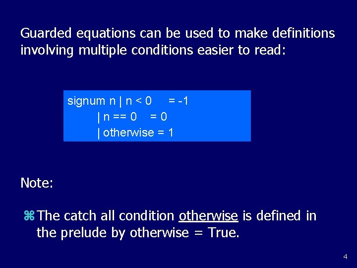 Guarded equations can be used to make definitions involving multiple conditions easier to read: Guarded equations can be used to make definitions involving multiple conditions easier to read: