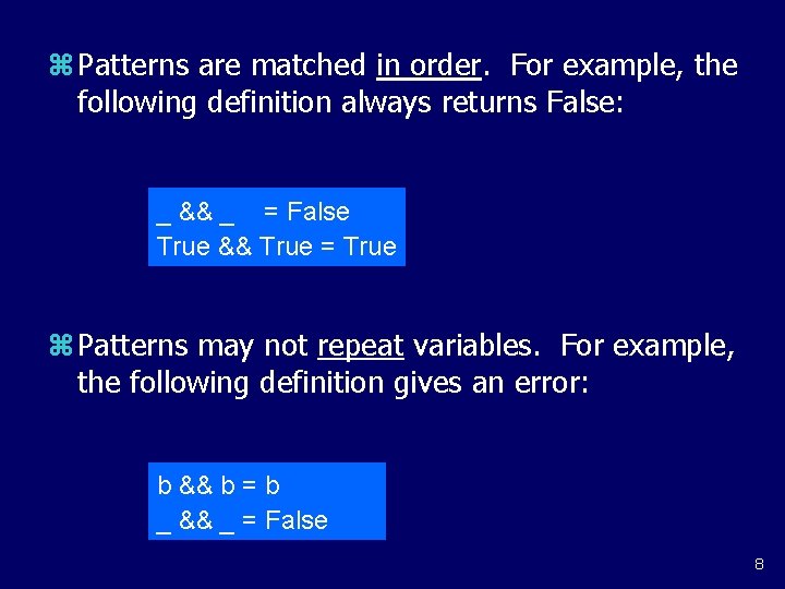 z Patterns are matched in order. For example, the following definition always returns False: z Patterns are matched in order. For example, the following definition always returns False: