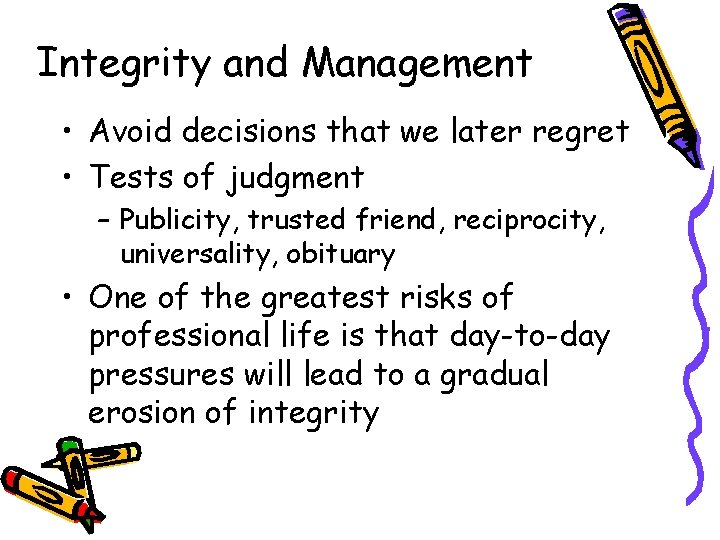 Integrity and Management • Avoid decisions that we later regret • Tests of judgment